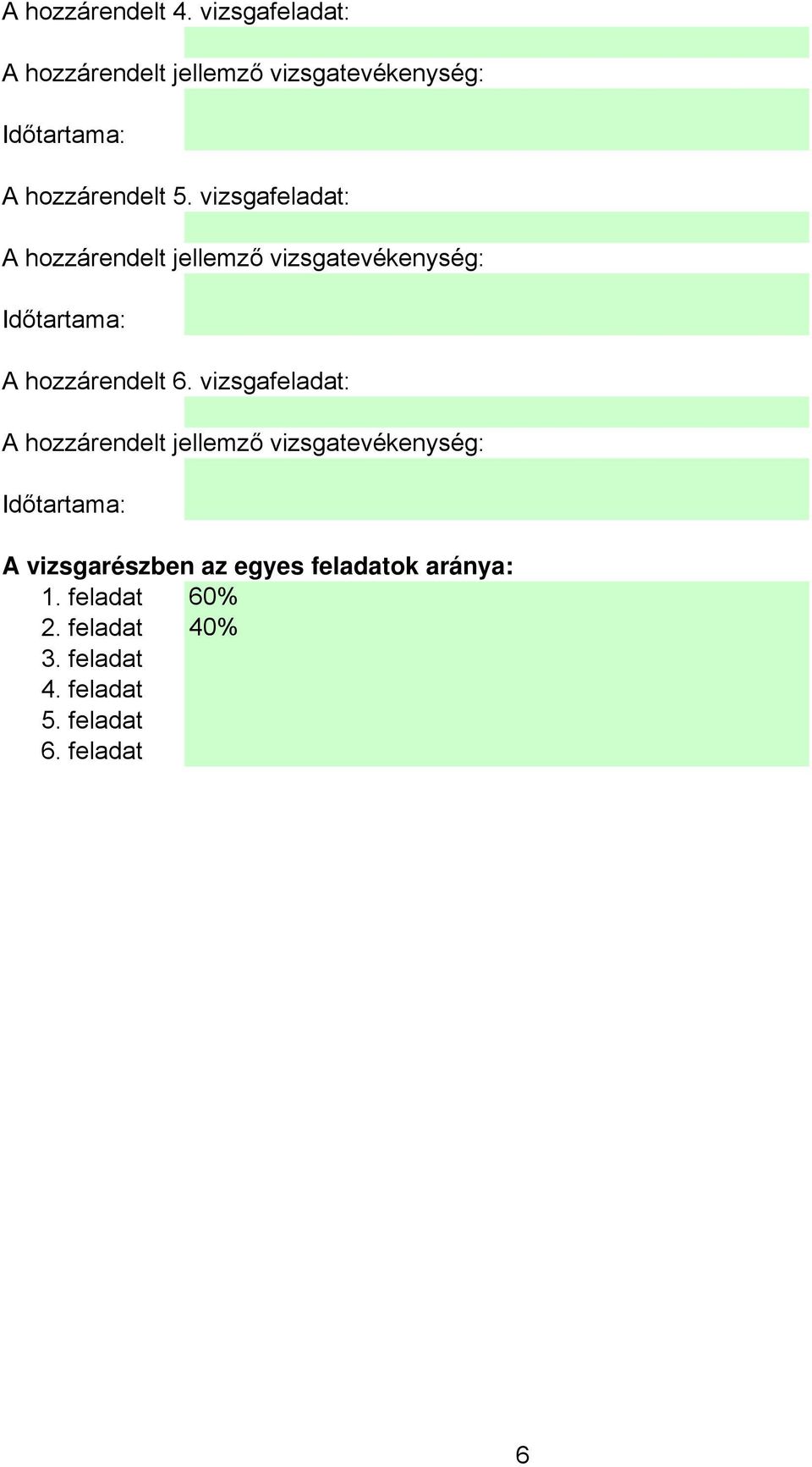 vizsgafeladat: A vizsgarészben az egyes feladatok