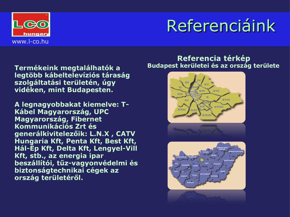 Referencia térkép Budapest kerületei és az ország területe A legnagyobbakat kiemelve: T- Kábel Magyarország, UPC Magyarország,