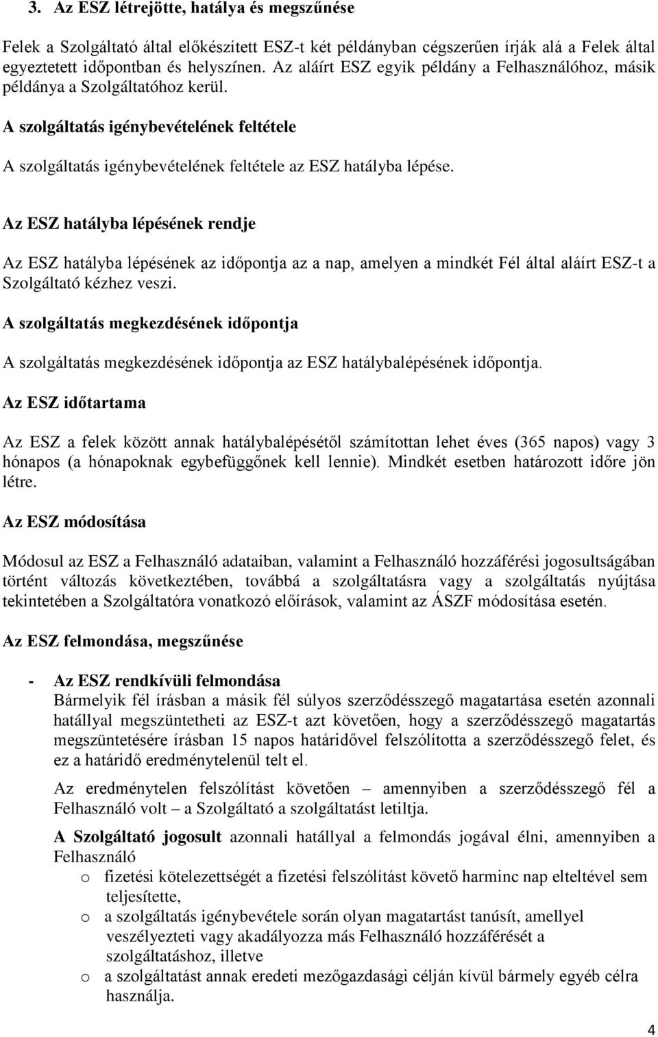 A szolgáltatás megkezdésének időpontja Az ESZ időtartama Az ES létre.