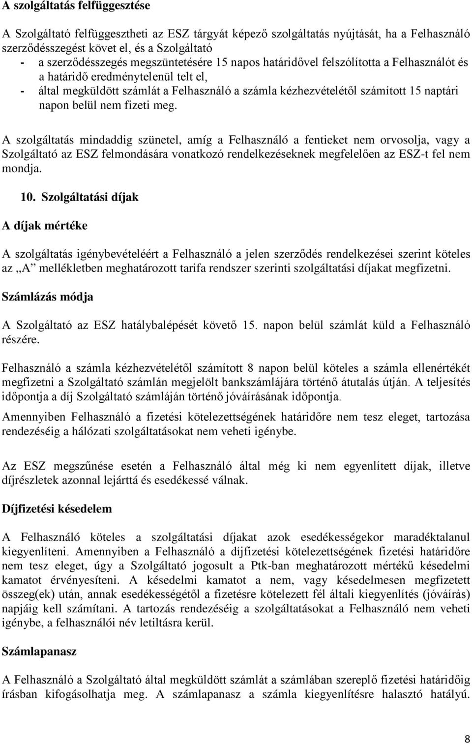 két sa rendezéséig a hálózati szolgáltatásokat nem veheti igénybe. díjrészletek azonnal lejárttá és esedékessé válnak.