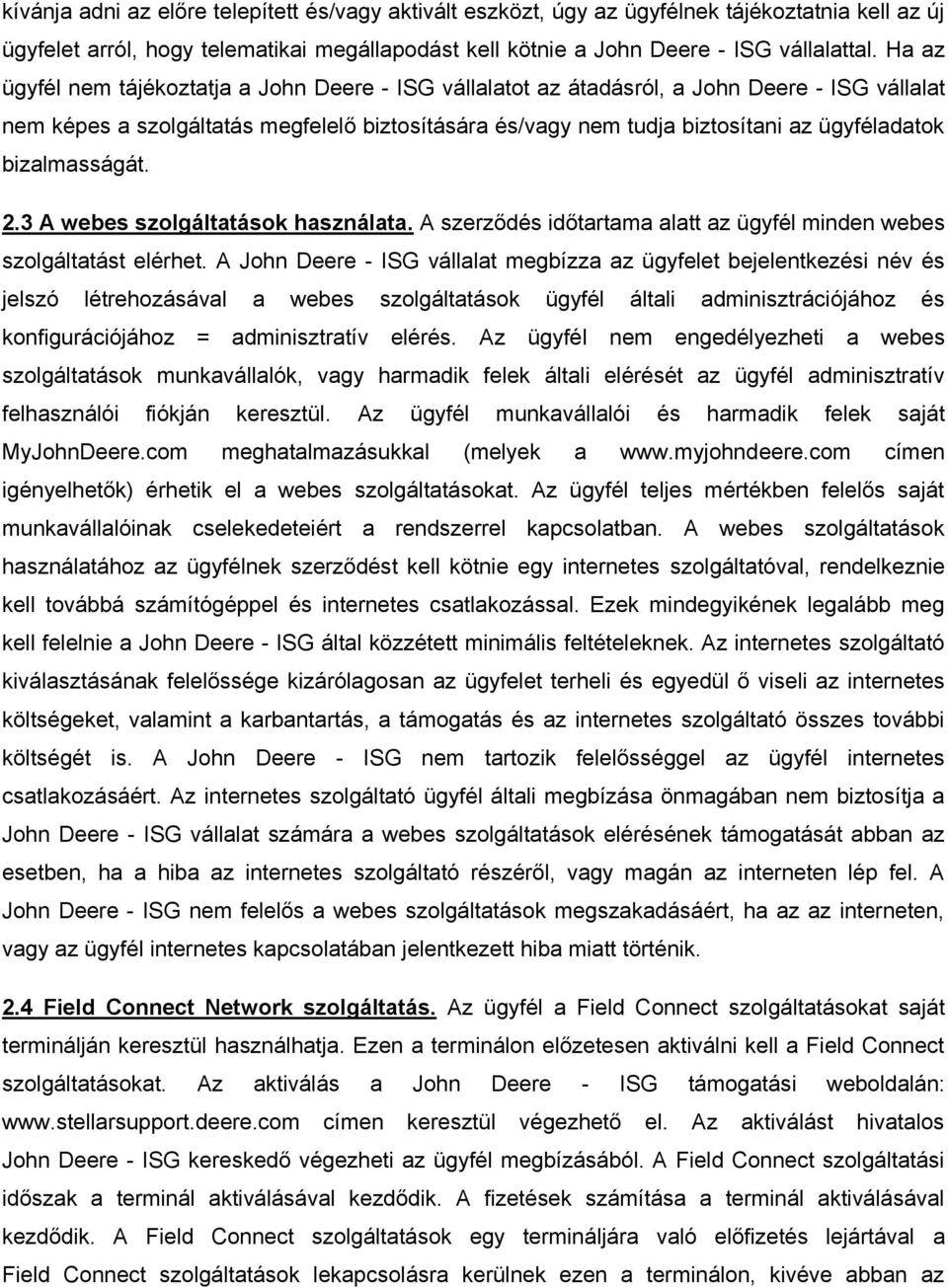 bizalmasságát. 2.3 A webes szolgáltatások használata. A szerződés időtartama alatt az ügyfél minden webes szolgáltatást elérhet.