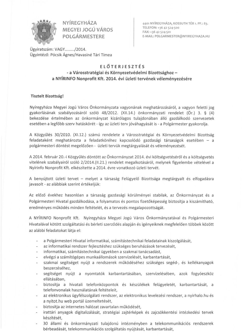 Nyíregyháza Megyei Jogú Város Önkormányzata vagyonának meghatározásáról, a vagyon feletti jog gyakorlásának szabályozásáról szóló 48/2012. (XIlol4.) önkormányzati rendelet (Ör.) 3.