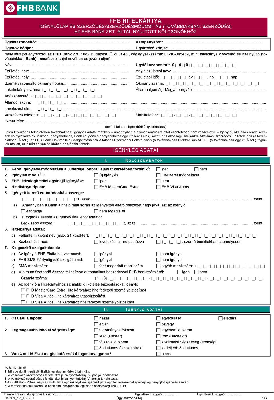 , cégjegyzékszáma: 01-10-045459, mint hitelkártya kibocsátó és hitelnyújtó (továbbiakban Bank), másrészről saját nevében és javára eljáró: Név:... Ügyfél-azonosító*: 0 0 0 _ _ _ _ _ _ _ Születési név:.