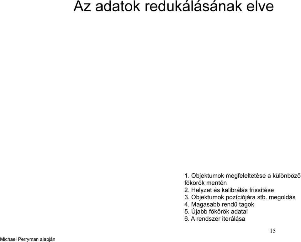 Helyzet és kalibrálás frissítése 3. Objektumok pozíciójára stb.