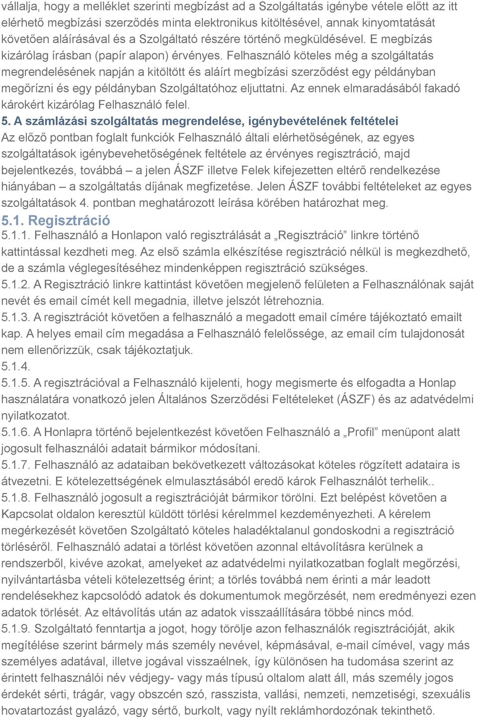 Felhasználó köteles még a szolgáltatás megrendelésének napján a kitöltött és aláírt megbízási szerződést egy példányban megőrízni és egy példányban Szolgáltatóhoz eljuttatni.