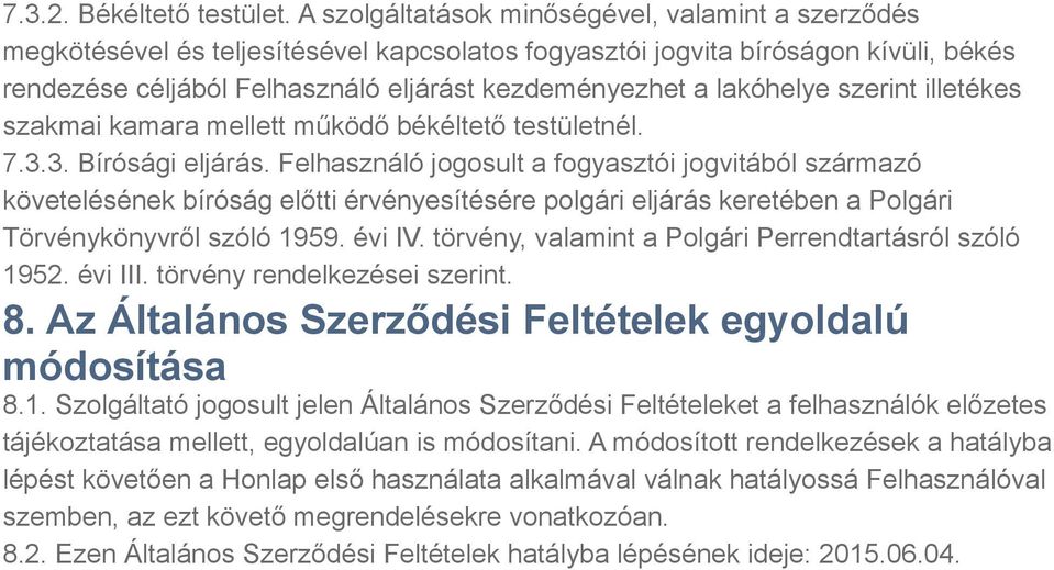 lakóhelye szerint illetékes szakmai kamara mellett működő békéltető testületnél. 7.3.3. Bírósági eljárás.