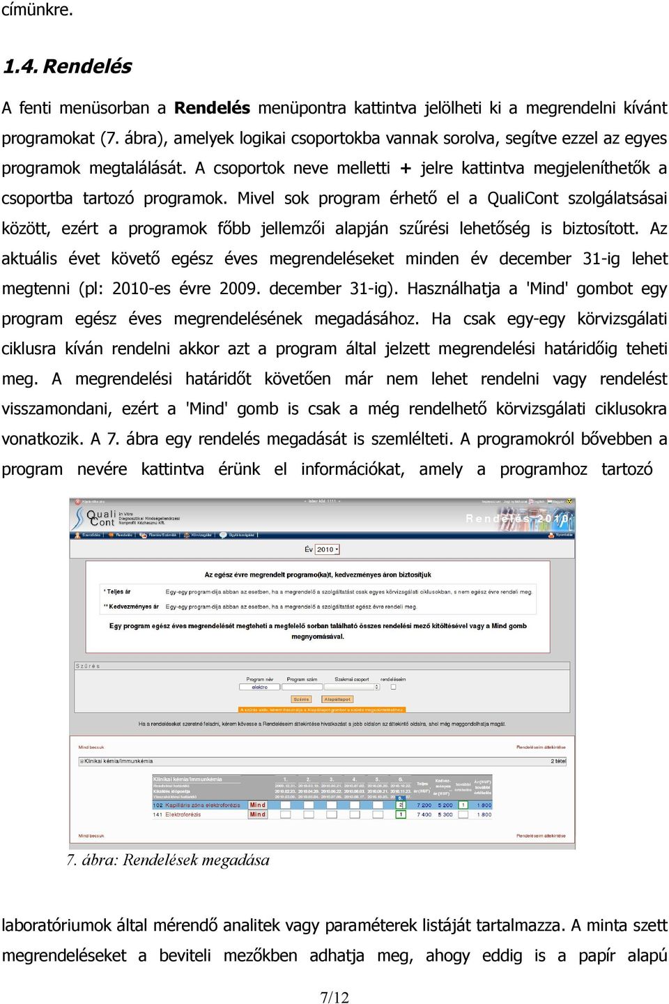 Mivel sok program érhető el a QualiCont szolgálatsásai között, ezért a programok főbb jellemzői alapján szűrési lehetőség is biztosított.