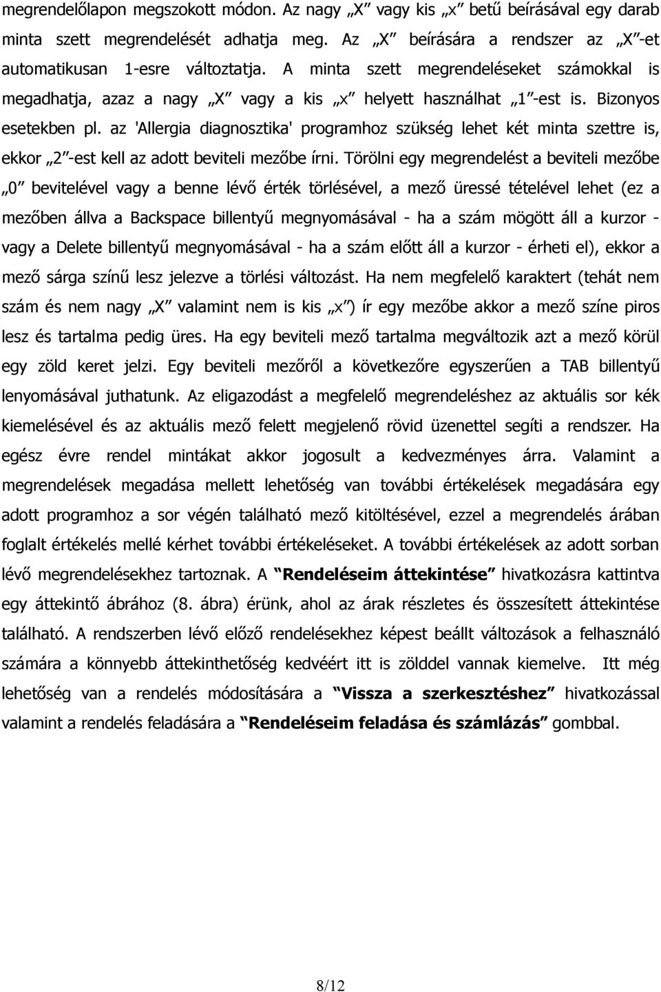 az 'Allergia diagnosztika' programhoz szükség lehet két minta szettre is, ekkor 2 -est kell az adott beviteli mezőbe írni.