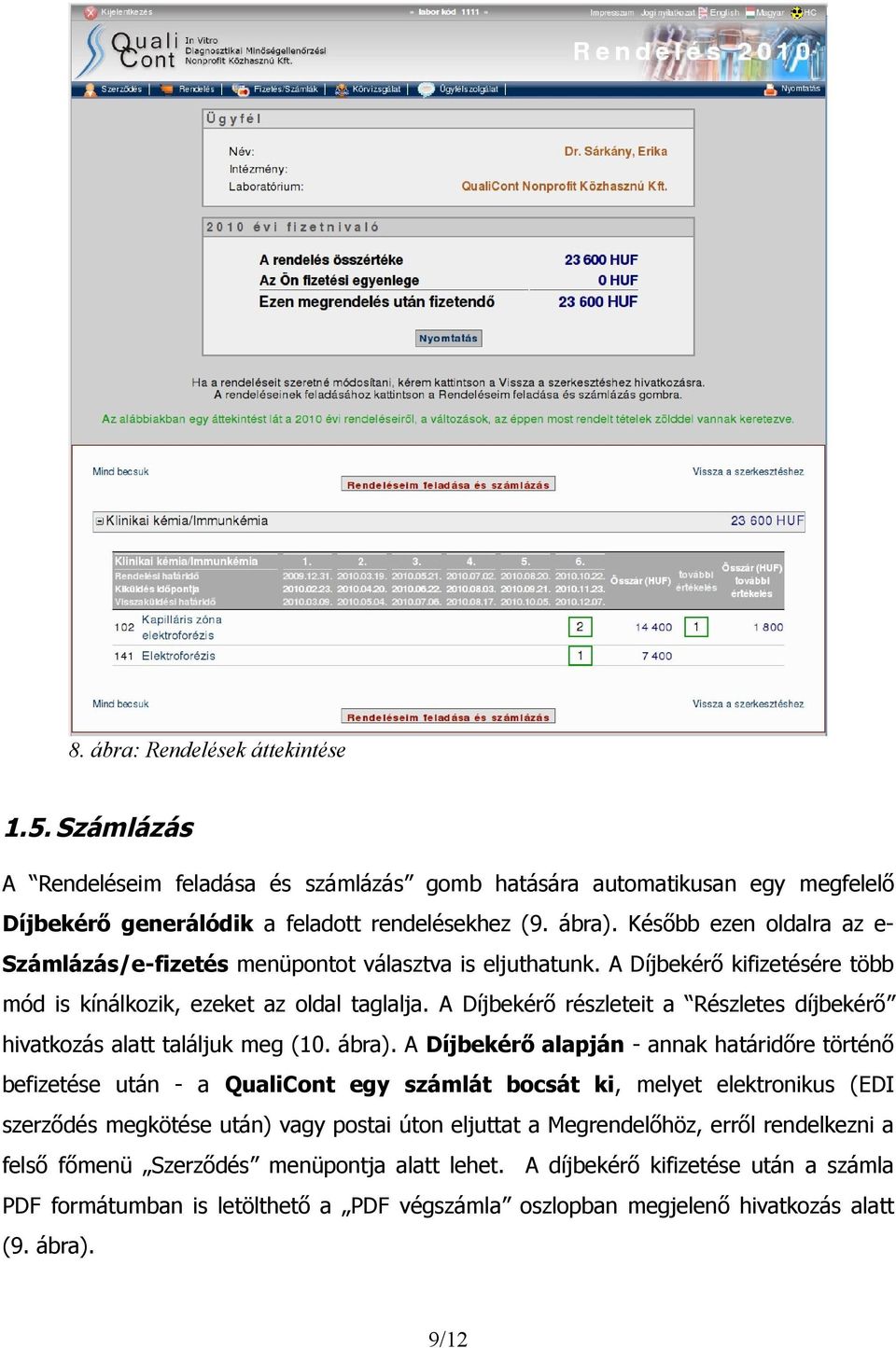 A Díjbekérő részleteit a Részletes díjbekérő hivatkozás alatt találjuk meg (10. ábra).