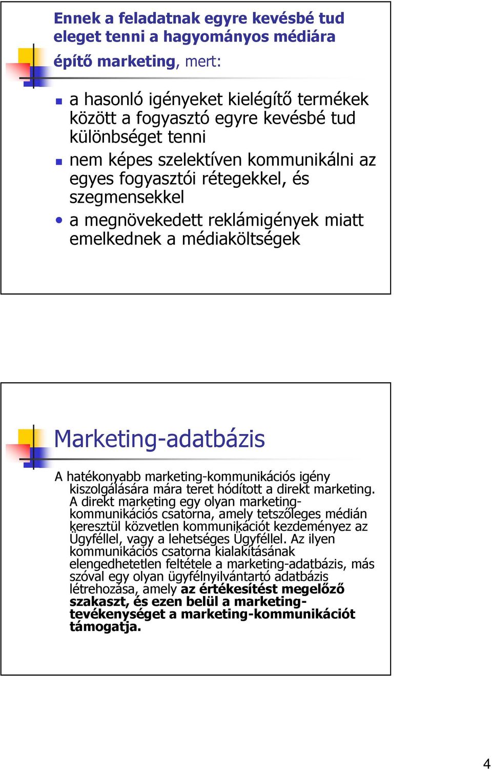 igény kiszolgálására mára teret hódított a direkt marketing.