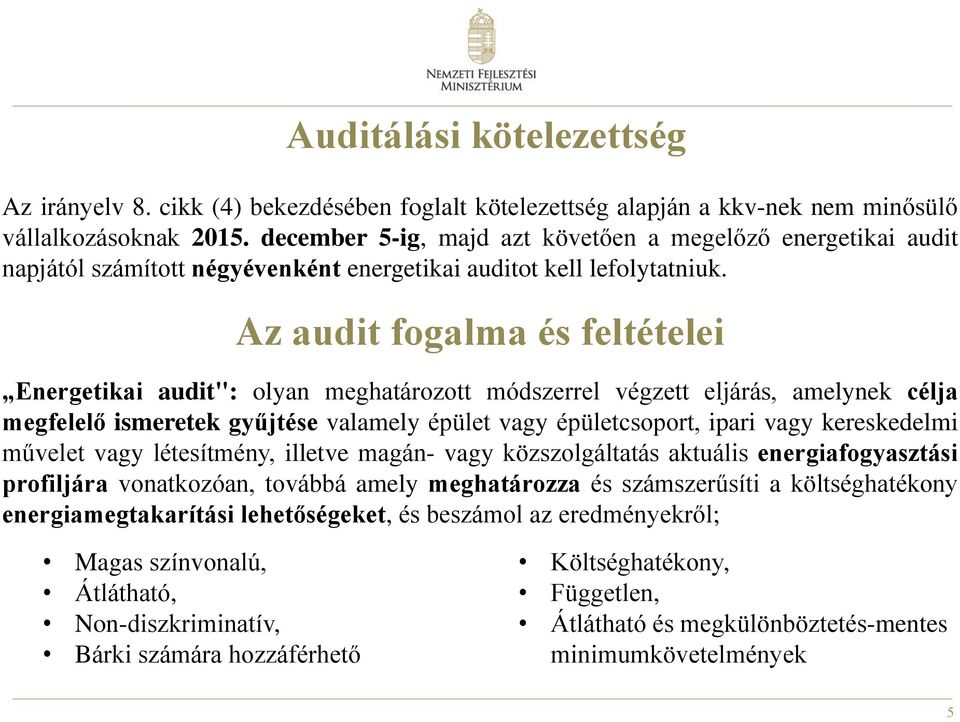 Az audit fogalma és feltételei Energetikai audit": olyan meghatározott módszerrel végzett eljárás, amelynek célja megfelelő ismeretek gyűjtése valamely épület vagy épületcsoport, ipari vagy