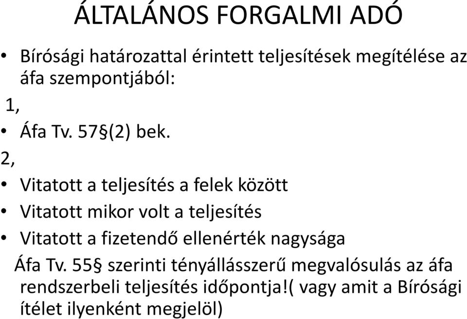 2, Vitatott a teljesítés a felek között Vitatott mikor volt a teljesítés Vitatott a