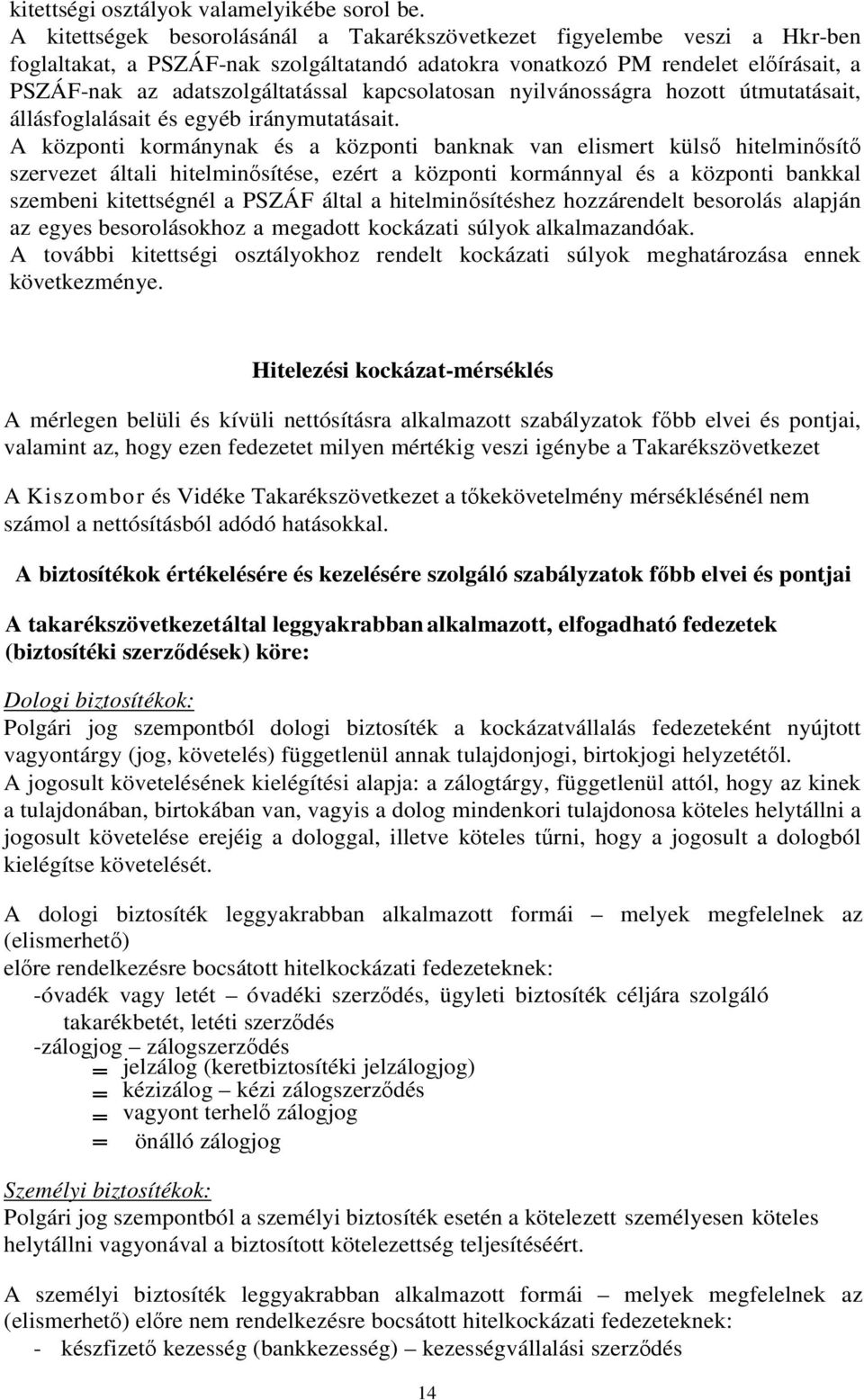 kapcsolatosan nyilvánosságra hozott útmutatásait, állásfoglalásait és egyéb iránymutatásait.