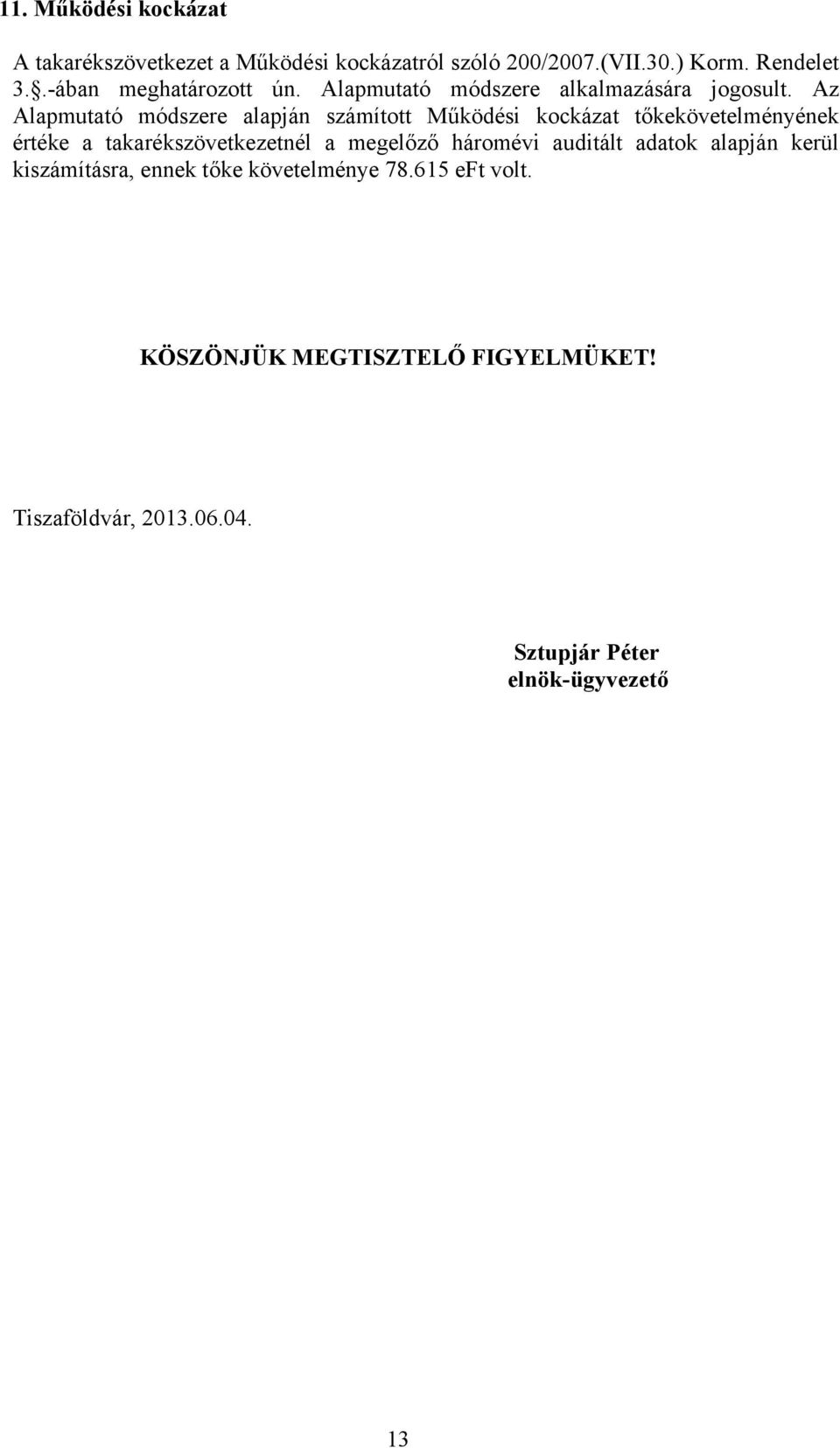 Az Alapmutató módszere alapján számított Működési kockázat tőkekövetelményének értéke a takarékszövetkezetnél a megelőző