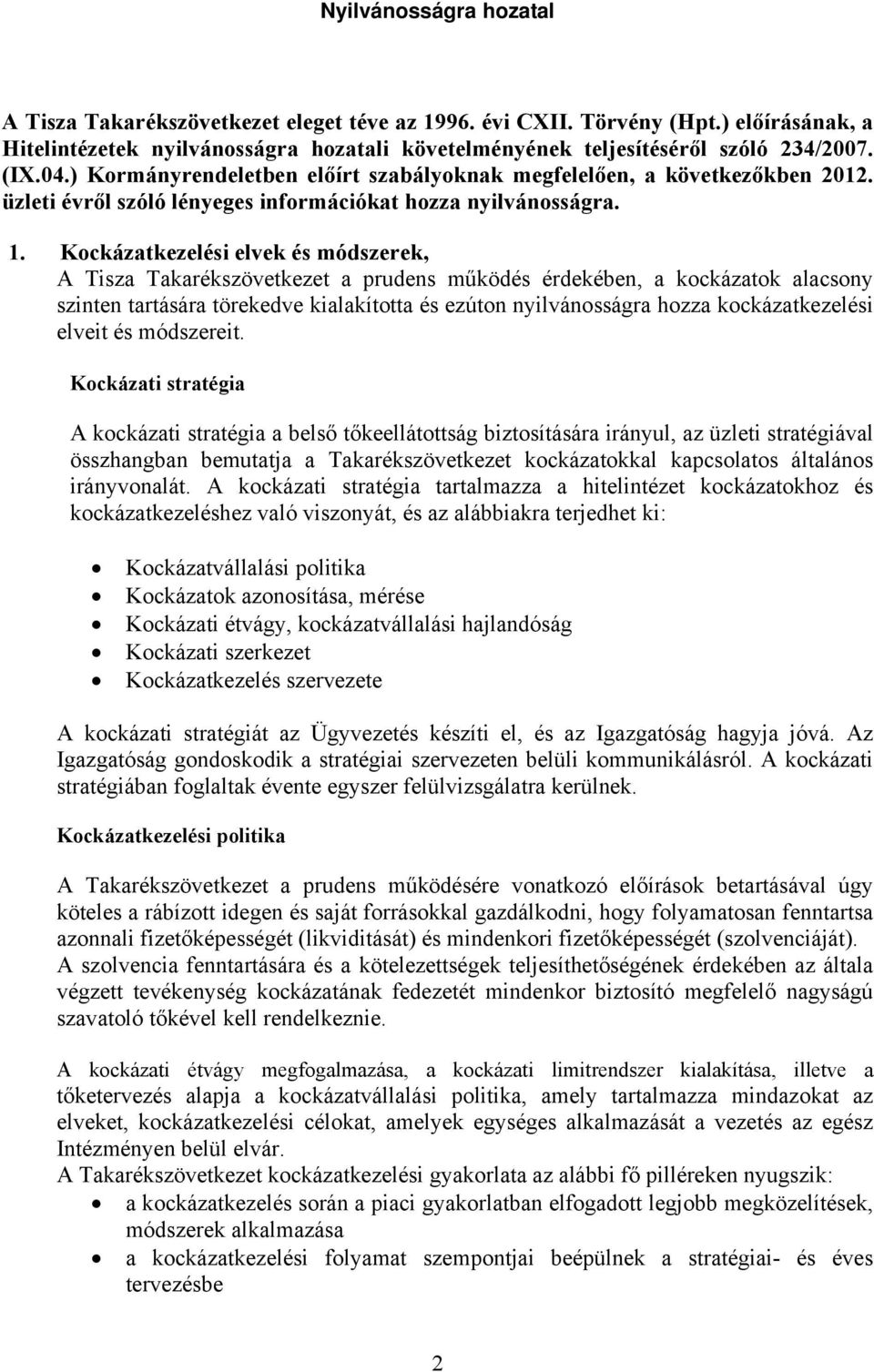 Kockázatkezelési elvek és módszerek, A Tisza Takarékszövetkezet a prudens működés érdekében, a kockázatok alacsony szinten tartására törekedve kialakította és ezúton nyilvánosságra hozza