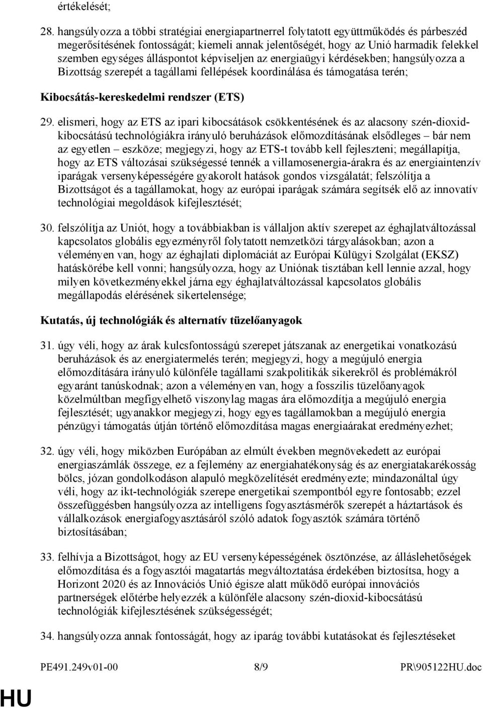 álláspontot képviseljen az energiaügyi kérdésekben; hangsúlyozza a Bizottság szerepét a tagállami fellépések koordinálása és támogatása terén; Kibocsátás-kereskedelmi rendszer (ETS) 29.