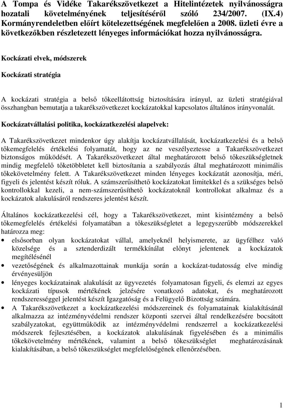 Kockázati elvek, módszerek Kockázati stratégia A kockázati stratégia a belső tőkeellátottság biztosítására irányul, az üzleti stratégiával összhangban bemutatja a takarékszövetkezet kockázatokkal