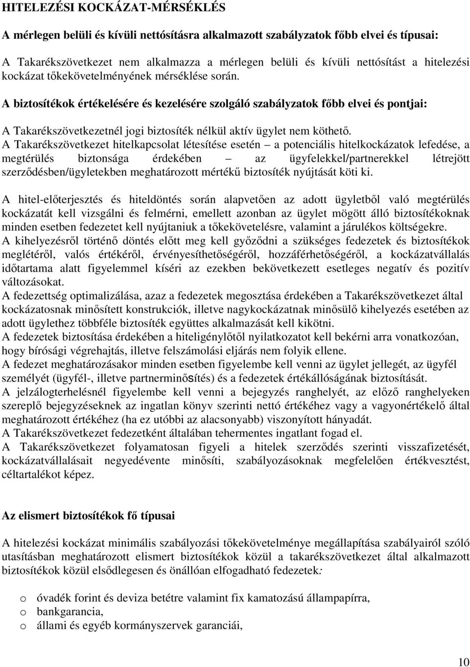 A biztosítékok értékelésére és kezelésére szolgáló szabályzatok főbb elvei és pontjai: A Takarékszövetkezetnél jogi biztosíték nélkül aktív ügylet nem köthető.