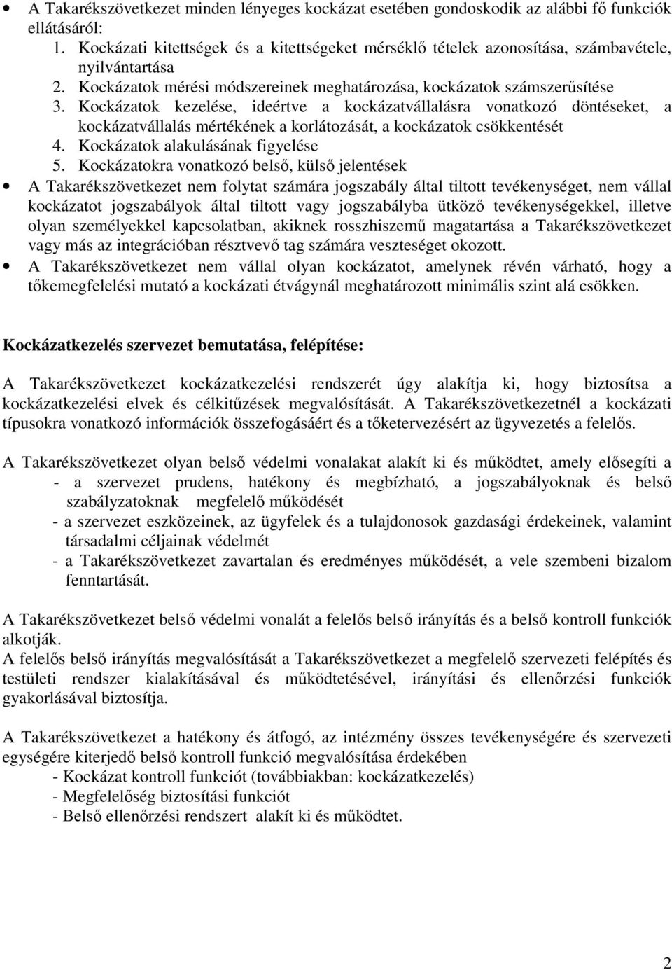 Kockázatok kezelése, ideértve a kockázatvállalásra vonatkozó döntéseket, a kockázatvállalás mértékének a korlátozását, a kockázatok csökkentését 4. Kockázatok alakulásának figyelése 5.