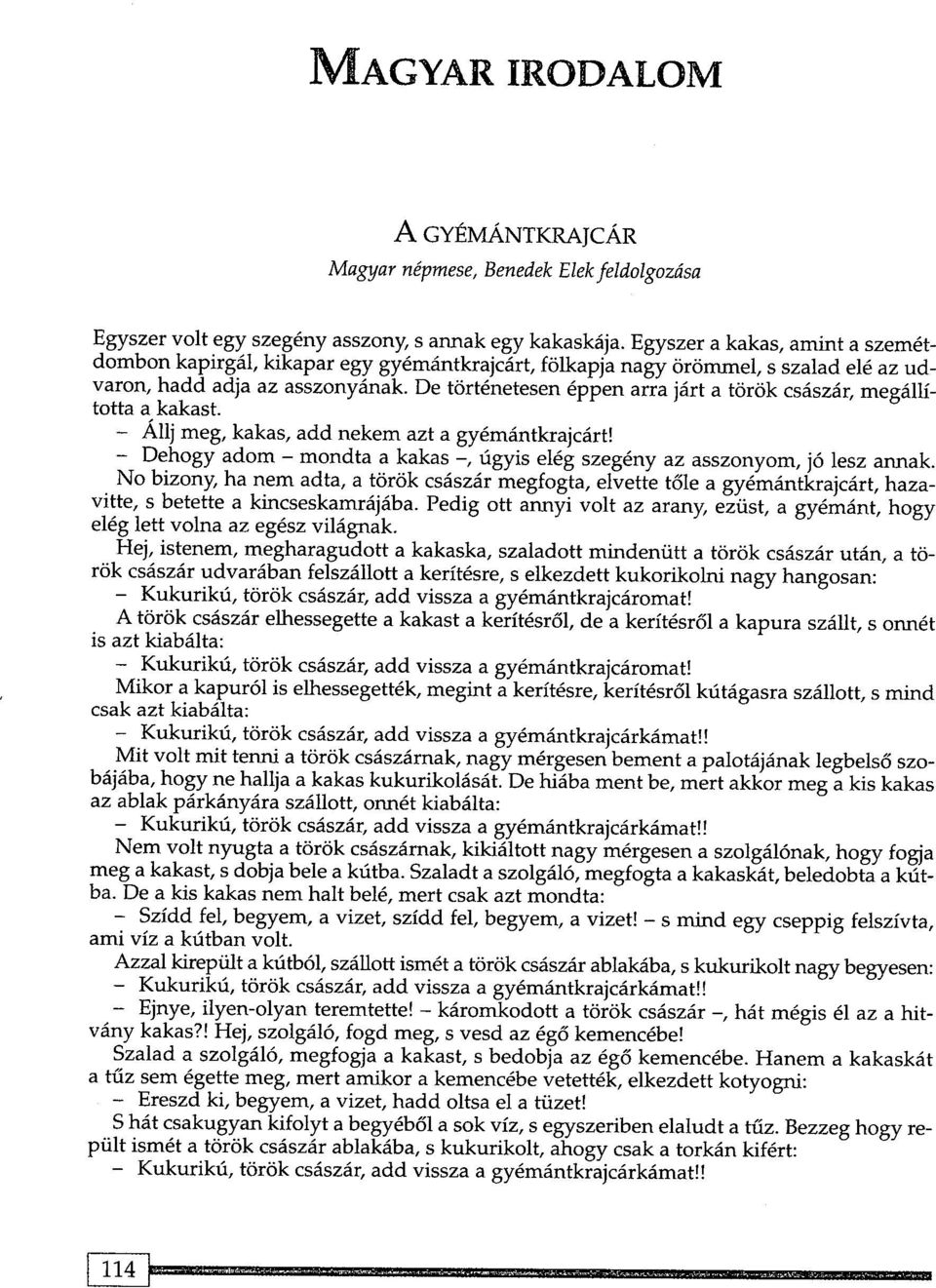 De tortenetesen eppen arra jart a torok csaszar, megaliitotta a kakast. - AlIj meg, kakas, add nekem azt a gyemantkrajcart!