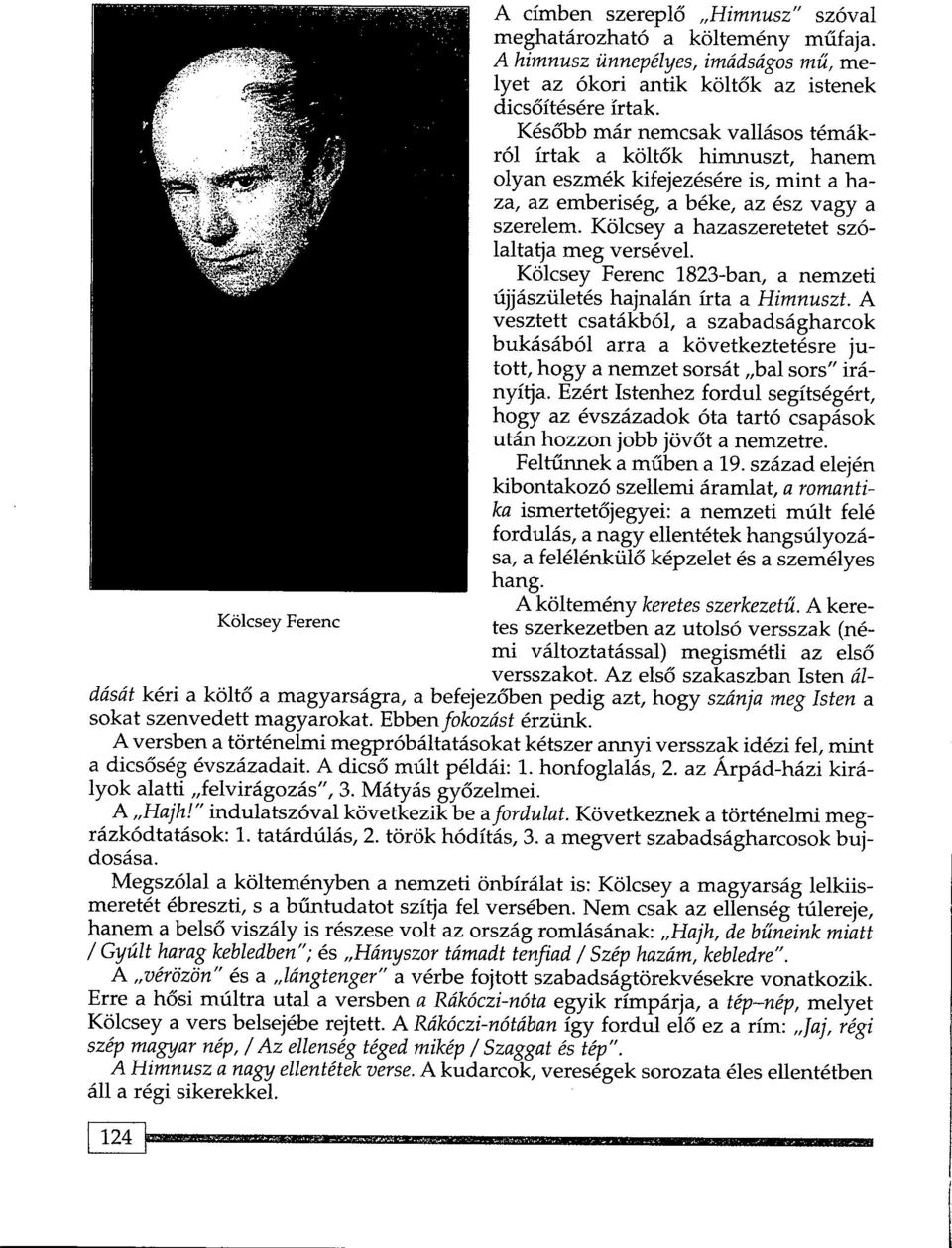 Kolcsey a hazaszeretetet szolaltatja meg versevel. Kolcsey Ferenc 1823-ban, a nemzeti ujjasziiletes hajnalan irta a Himnuszt.