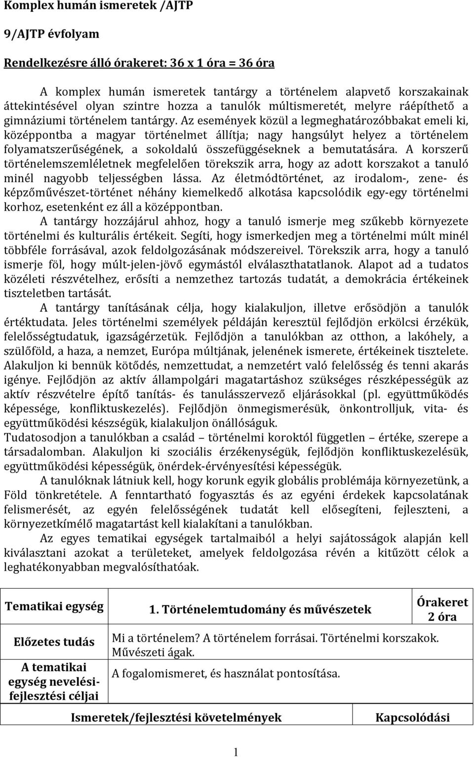 Az események közül a legmeghatározóbbakat emeli ki, középpontba a magyar történelmet állítja; nagy hangsúlyt helyez a történelem folyamatszerűségének, a sokoldalú összefüggéseknek a bemutatására.