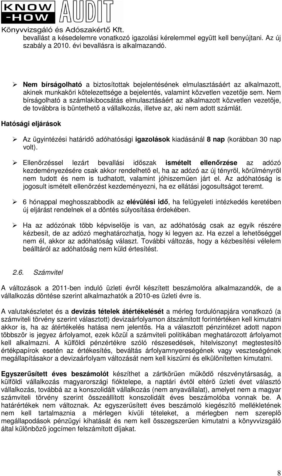 Nem bírságolható a számlakibocsátás elmulasztásáért az alkalmazott közvetlen vezetıje, de továbbra is büntethetı a vállalkozás, illetve az, aki nem adott számlát.