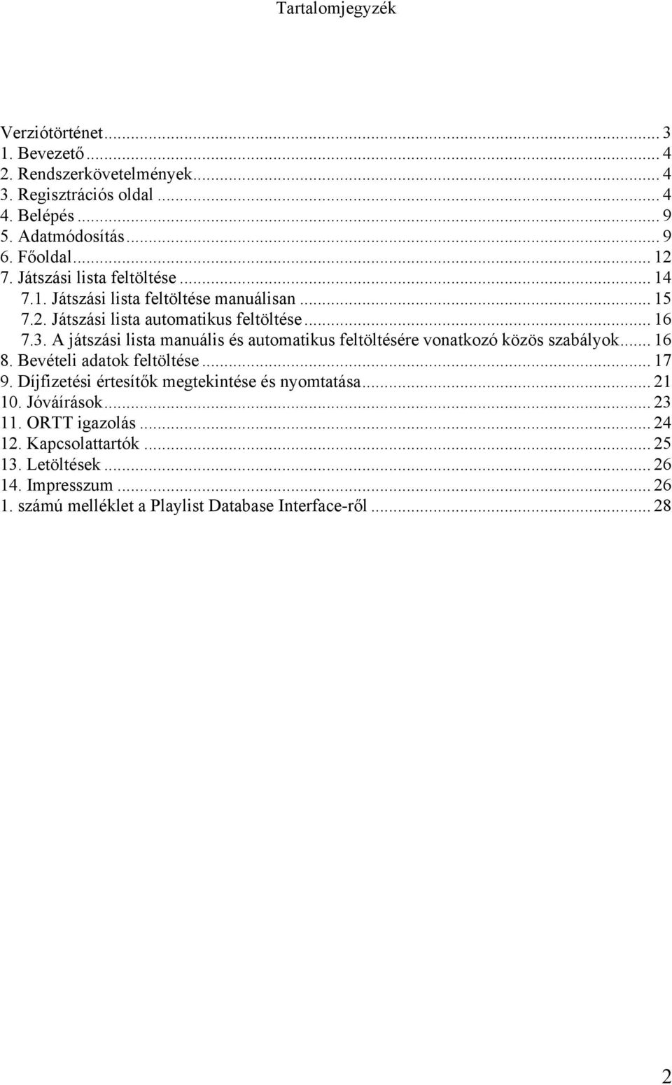 A játszási lista manuális és automatikus feltöltésére vonatkozó közös szabályok... 16 8. Bevételi adatok feltöltése... 17 9.