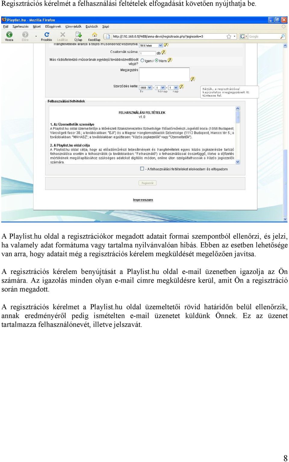 Ebben az esetben lehetősége van arra, hogy adatait még a regisztrációs kérelem megküldését megelőzően javítsa. A regisztrációs kérelem benyújtását a Playlist.