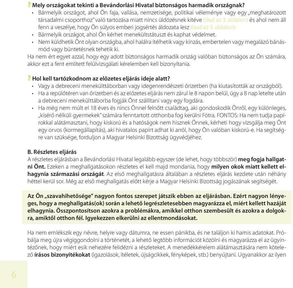 oldalon) és ahol nem áll fenn a veszélye, hogy Ön súlyos emberi jogsértés áldozata lesz (lásd az 3. oldalon). Bármelyik országot, ahol Ön kérhet menekültstátuszt és kaphat védelmet.