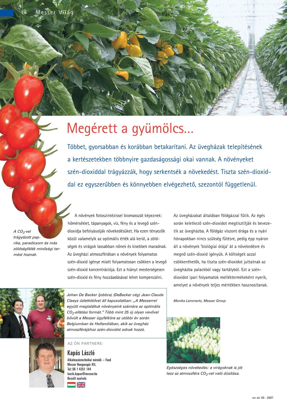 A CO 2 -vel trágyázott paprika, paradicsom és más zöldségfélék minôségi termést hoznak.