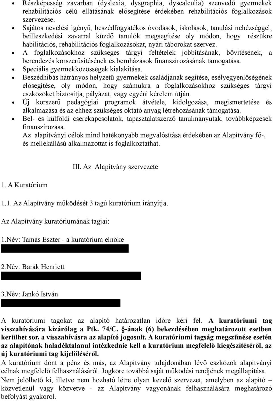 foglalkozásokat, nyári táborokat szervez. A foglalkozásokhoz szükséges tárgyi feltételek jobbításának, bővítésének, a berendezés korszerűsítésének és beruházások finanszírozásának támogatása.