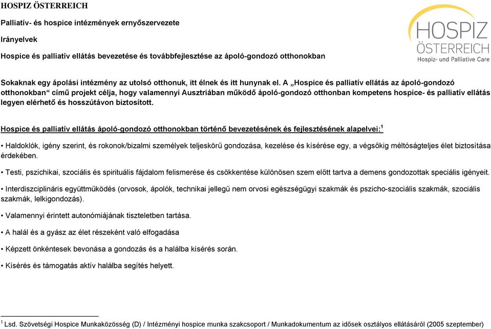 A Hospice és palliatív ellátás az ápoló-gondozó otthonokban című projekt célja, hogy valamennyi Ausztriában működő ápoló-gondozó otthonban kompetens hospice- és palliatív ellátás legyen elérhető és