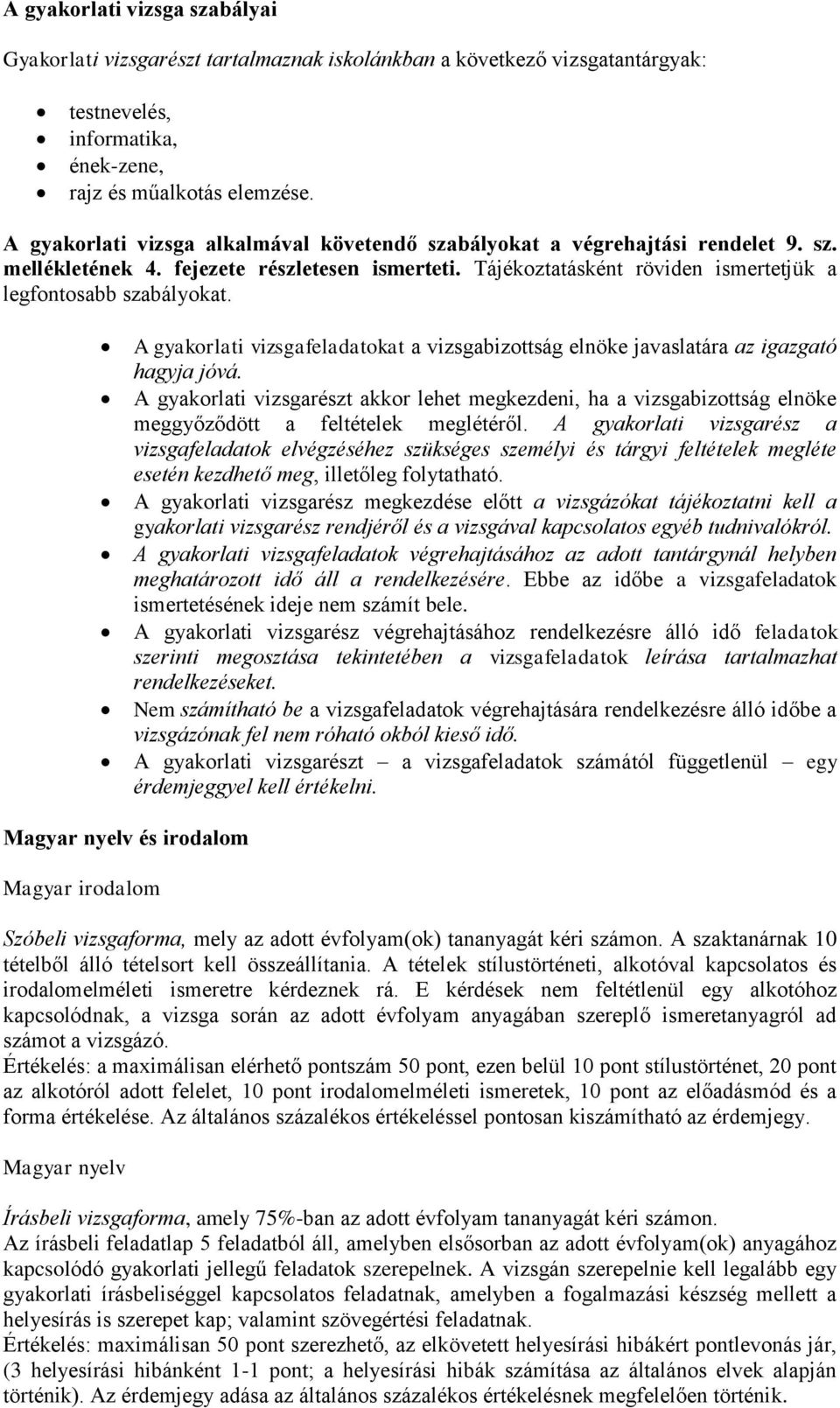 A gyakorlati vizsgafeladatokat a vizsgabizottság elnöke javaslatára az igazgató hagyja jóvá.