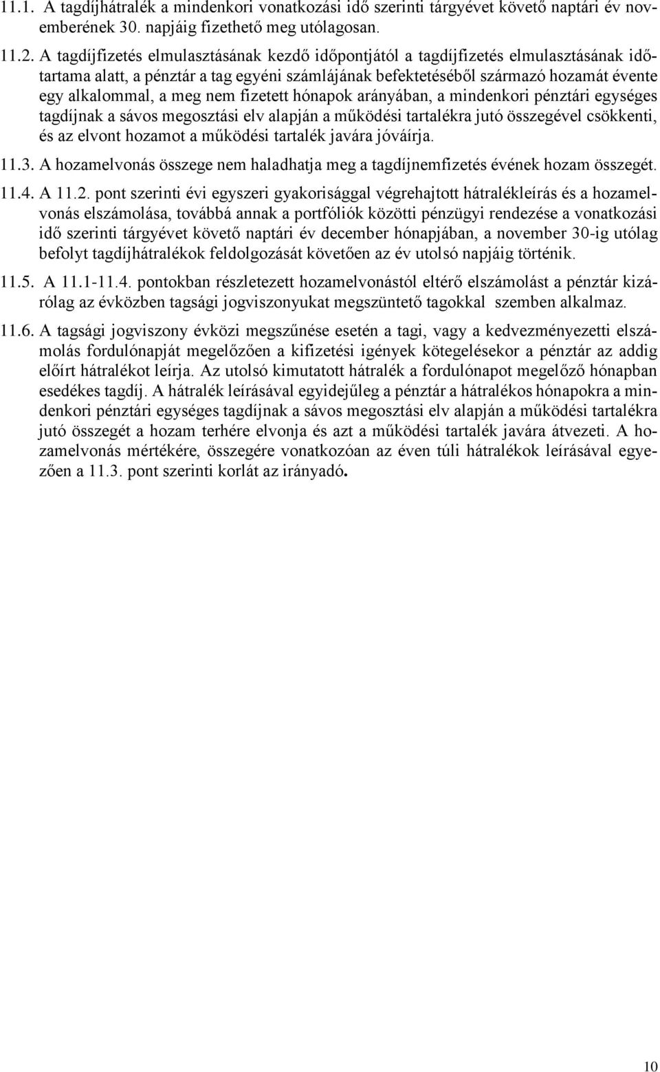 nem fizetett hónapok arányában, a mindenkori pénztári egységes tagdíjnak a sávos megosztási elv alapján a működési tartalékra jutó összegével csökkenti, és az elvont hozamot a működési tartalék