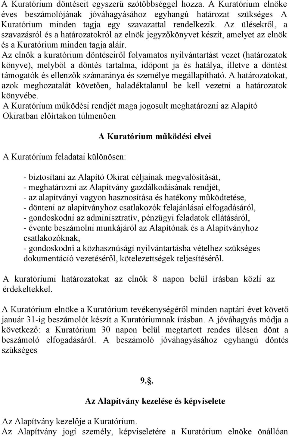 Az elnök a kuratórium döntéseiről folyamatos nyilvántartást vezet (határozatok könyve), melyből a döntés tartalma, időpont ja és hatálya, illetve a döntést támogatók és ellenzők számaránya és