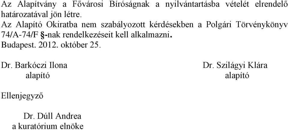 Az Alapító Okiratba nem szabályozott kérdésekben a Polgári Törvénykönyv 74/A-74/F -nak