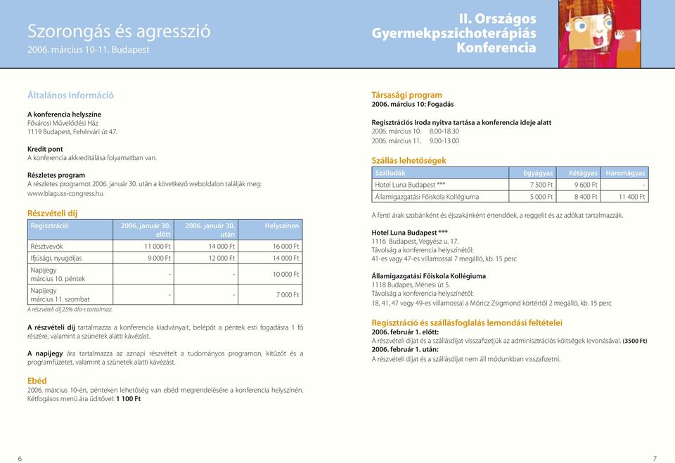 péntek Napijegy március 11. szombat A részvételi díj 25% áfa-t tartalmaz.