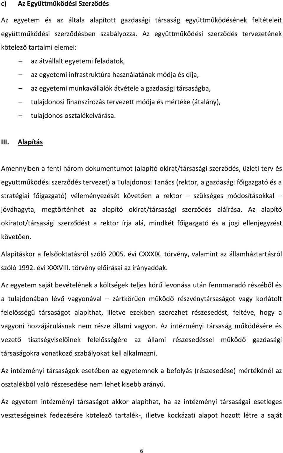 gazdasági társaságba, tulajdonosi finanszírozás tervezett módja és mértéke (átalány), tulajdonos osztalékelvárása. III.