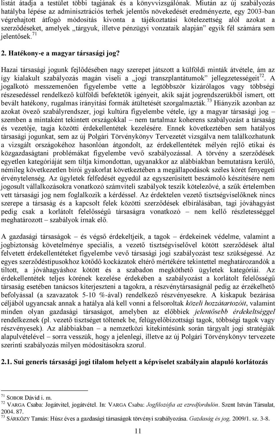 szerződéseket, amelyek tárgyuk, illetve pénzügyi vonzataik alapján egyik fél számára sem jelentősek. 71 2. Hatékony-e a magyar társasági jog?