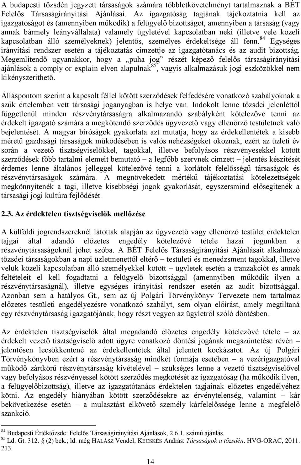 neki (illetve vele közeli kapcsolatban álló személyeknek) jelentős, személyes érdekeltsége áll fenn.