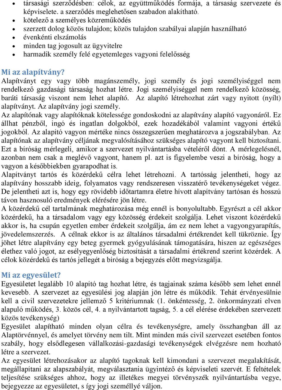 vagyoni felelősség Mi az alapítvány? Alapítványt egy vagy több magánszemély, jogi személy és jogi személyiséggel nem rendelkező gazdasági társaság hozhat létre.
