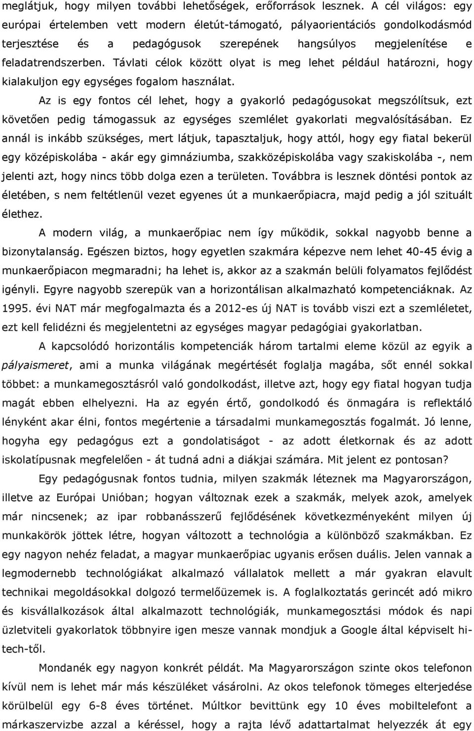 Távlati célok között olyat is meg lehet például határozni, hogy kialakuljon egy egységes fogalom használat.