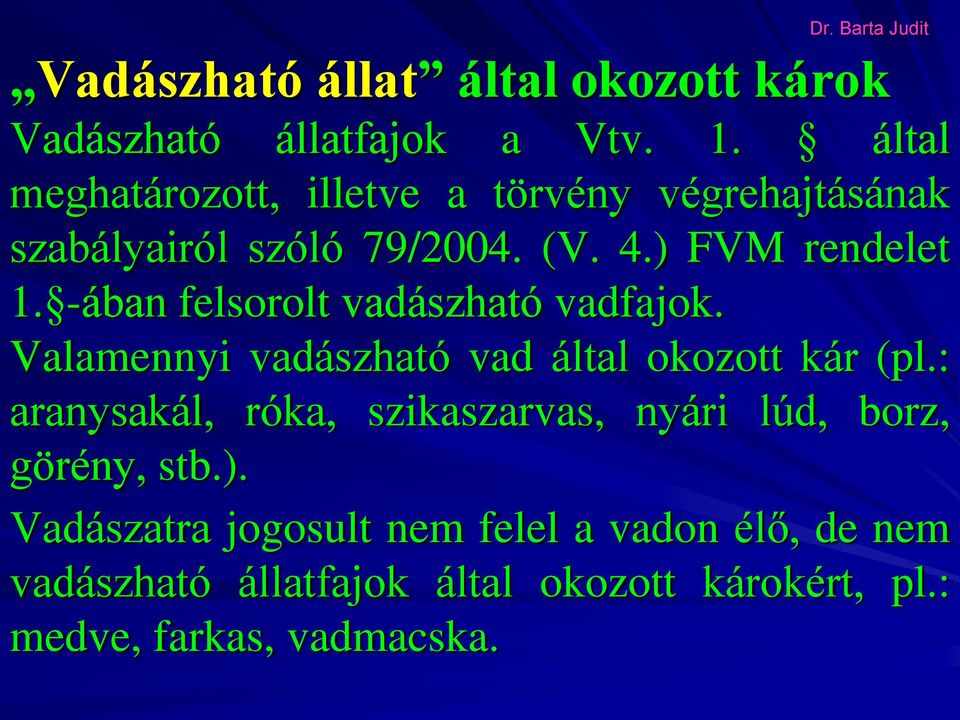 -ában felsorolt vadászható vadfajok. Valamennyi vadászható vad által okozott kár (pl.