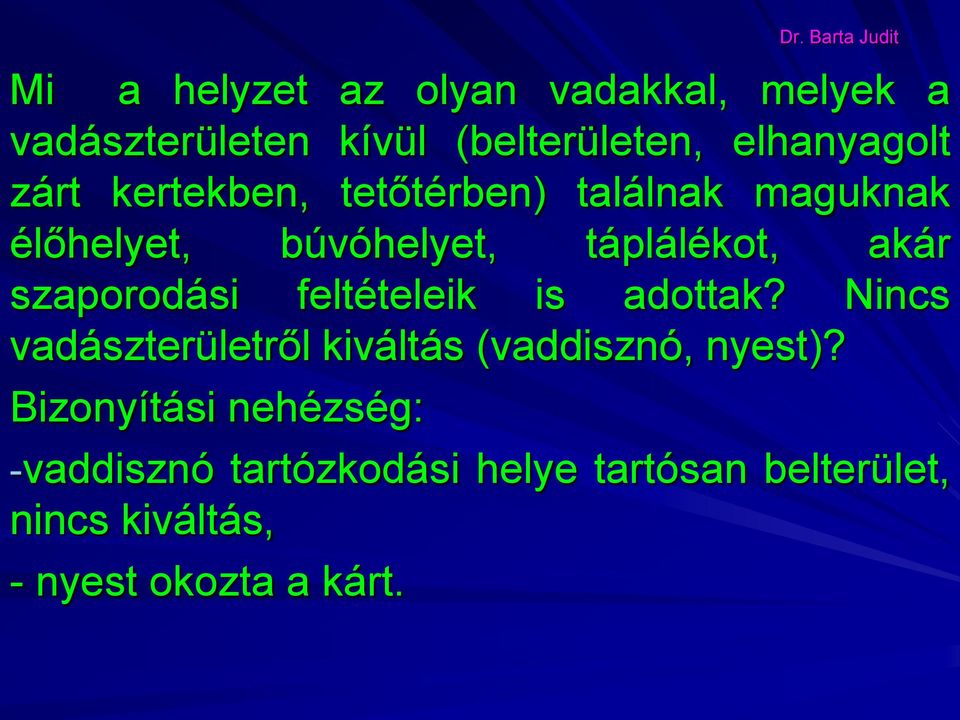 szaporodási feltételeik is adottak? Nincs vadászterületről kiváltás (vaddisznó, nyest)?