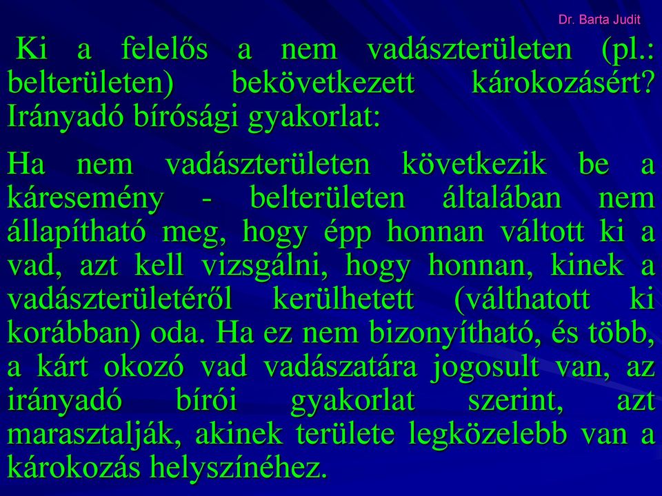 épp honnan váltott ki a vad, azt kell vizsgálni, hogy honnan, kinek a vadászterületéről kerülhetett (válthatott ki korábban) oda.