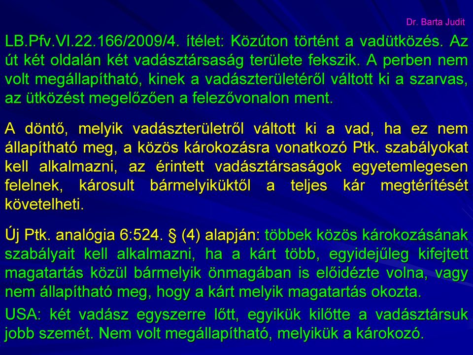 A döntő, melyik vadászterületről váltott ki a vad, ha ez nem állapítható meg, a közös károkozásra vonatkozó Ptk.