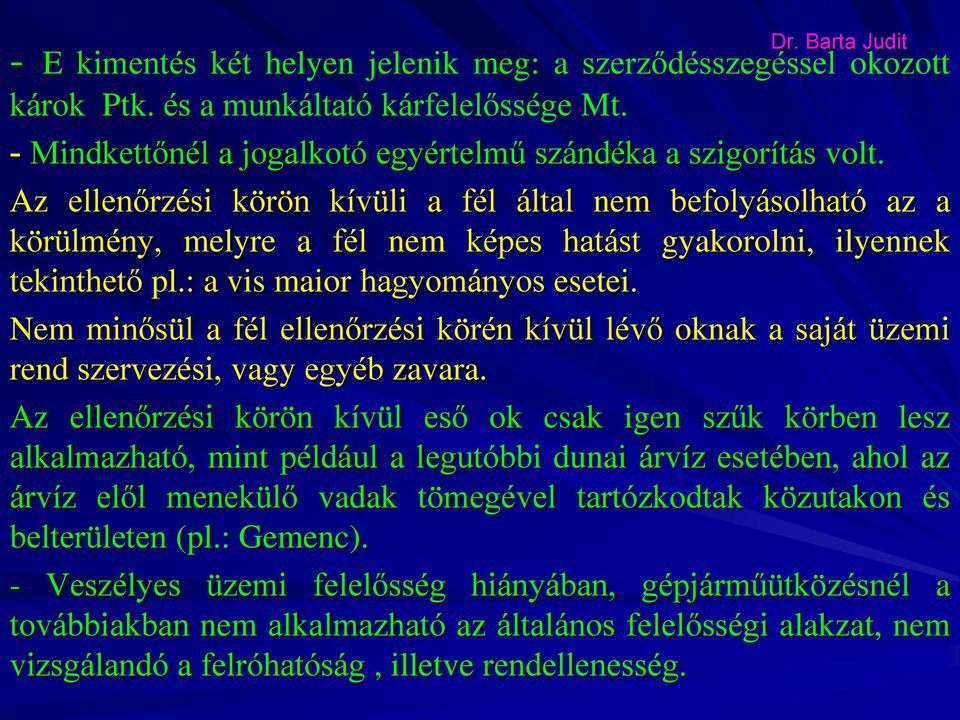 Nem minősül a fél ellenőrzési körén kívül lévő oknak a saját üzemi rend szervezési, vagy egyéb zavara.