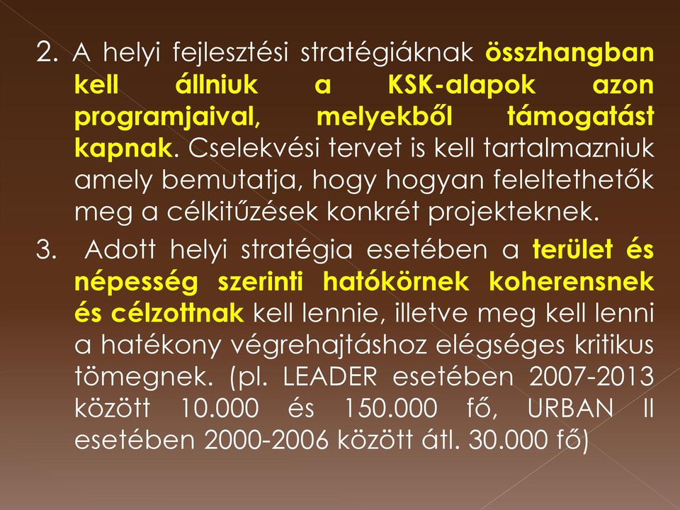 Adott helyi stratégia esetében a terület és népesség szerinti hatókörnek koherensnek és célzottnak kell lennie, illetve meg kell lenni a