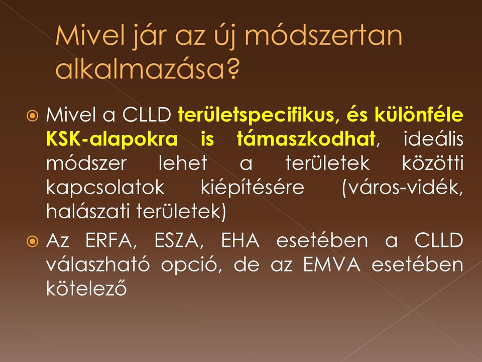 kapcsolatok kiépítésére (város-vidék, halászati területek) Az